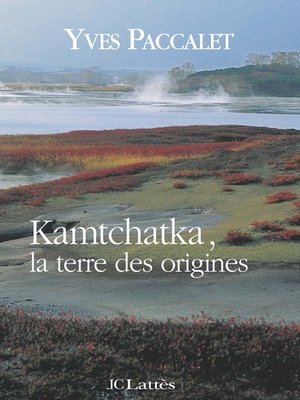 cover image of Kamtchatka, la terre des origines